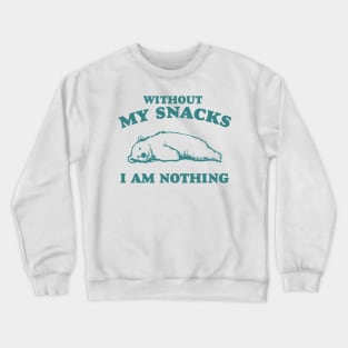 Without My Snacks I Am Nothing Shirt, Funny Cartoon Bear Meme Crewneck Sweatshirt